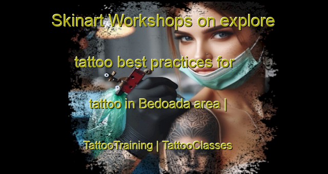 Skinart Workshops on explore tattoo best practices for tattoo in Bedoada area | TattooTraining | TattooClasses | SkinartTraining-Chad